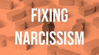 Fixing Narcissism