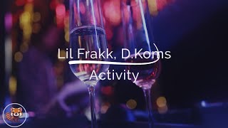 Lil Frakk, D.Koms - Activity (Dalszöveg/lyrics)