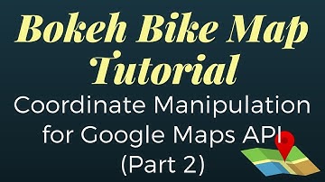 Bokeh Bike Map Tutorial - Coordinate Manipulation for Google Maps API (Part 2)
