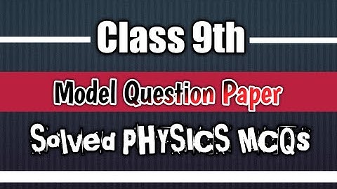 Class 9th Physics Model Paper Solved MCQs
