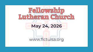 Pentecost Service at Fellowship Lutheran Church in Tulsa, OK May 24th, 2026