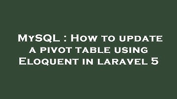 MySQL : How to update a pivot table using Eloquent in laravel 5