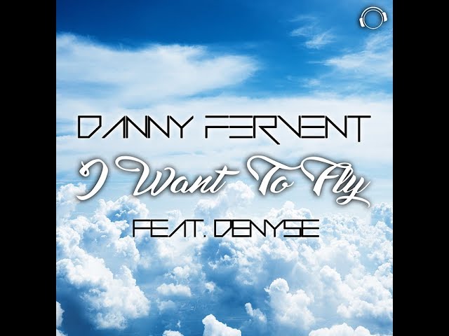 Danny Fervent feat. Denyse - I Want To Fly
