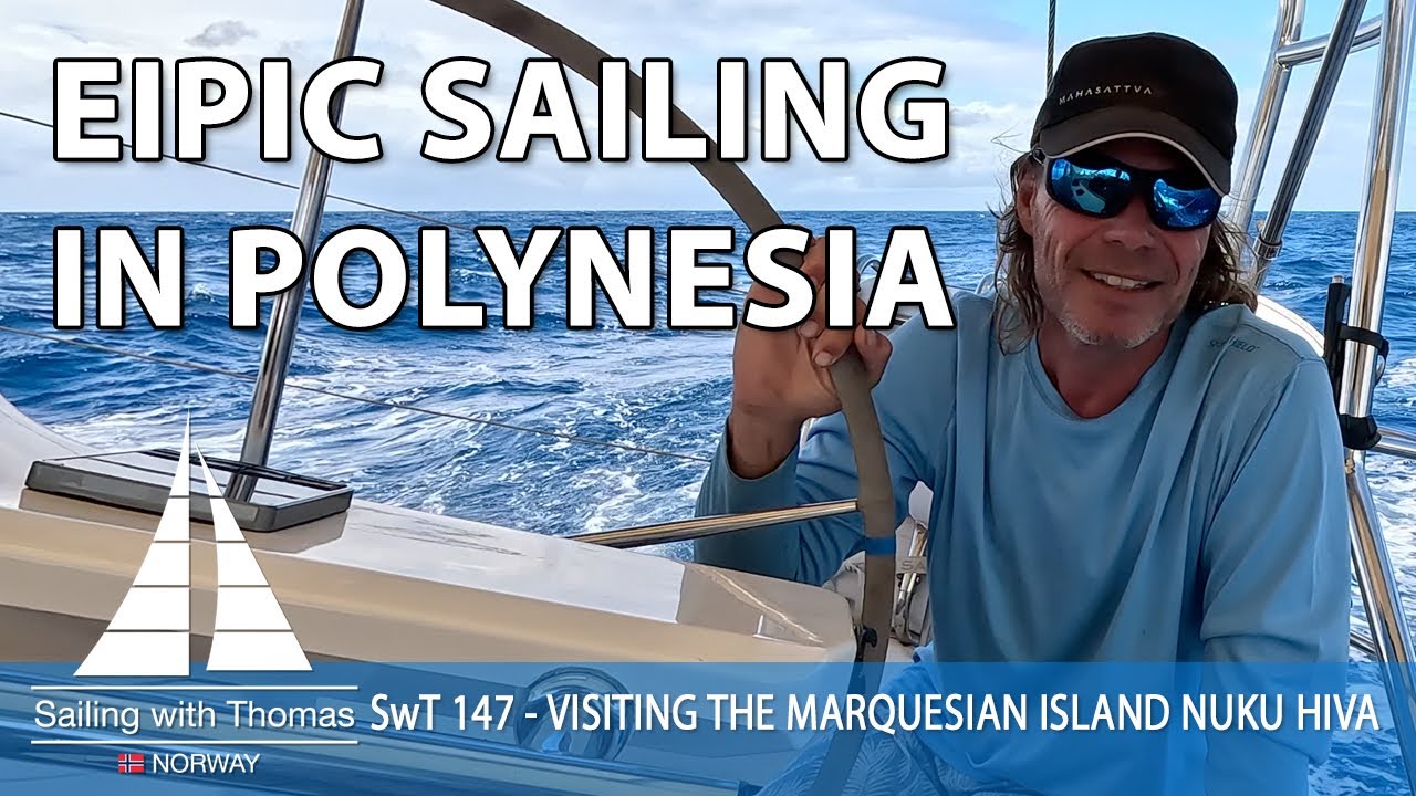 EPIC SAILING IN POLYNESIA! - SwT 147 - VISITING THE MARQUESIAN ISLAND NUKU HIVA