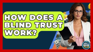 How Does A Blind Trust Work? - Ask Your Bank Teller