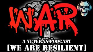 W.A.R.[WE ARE RESILIENT] Veteran Podcast
