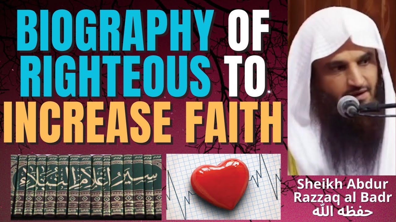 BIOGRAPHY of the RIGHTEOUS to INCREASE FAITH﻿ - Sheikh Abdur Razzaq Al