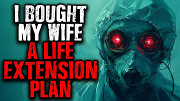 I Bought my Wife a Life Extension Plan | Scary Stories from The Internet
