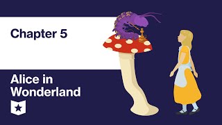 Alice in Wonderland by Lewis Carroll | Chapter 5: Advice from a Caterpillar