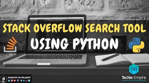 STACK OVERFLOW SEARCH TOOL USING PYTHON | Yaswanth Sai Palaghat | Techie Empire