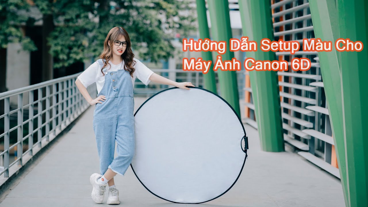 gal[6d 2022 Hướng Dẫn Setup Màu Cho Máy Ảnh Canon 6D | Cài Đặt Picture Style 6D