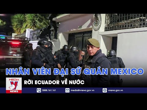 Nhân viên Đại sứ quán Mexico rời Ecuador về nước - VNews