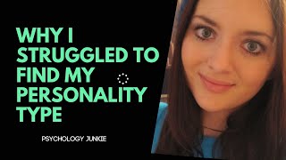 Why I Struggled To Find My Personality Type