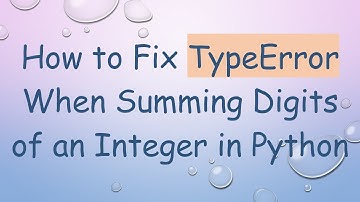 How to Fix TypeError When Summing Digits of an Integer in Python