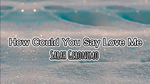 How Could You Say You Love Me - Sarah Geronimo (Lyrics)