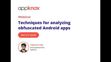 Webinar Topic: Techniques For Analysing Obfuscated Android Apps