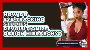 How Do Eye-tracking Studies Revolutionize Design Hierarchy? - Video And Design Saas Solutions