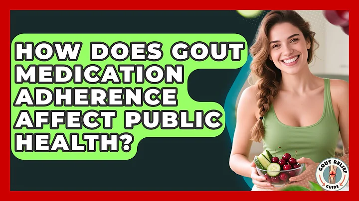 How Does Gout Medication Adherence Affect Public Health? - Gout Relief Guide