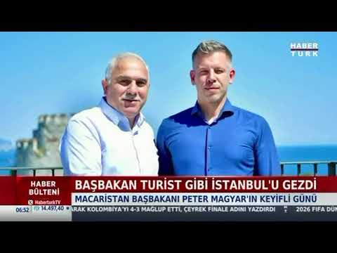 Başbakan Magyar'ın İstanbul Gezisi HABERTURK/ 27.07.2026