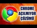 Google Chrome Açılmıyor Sorunu (Çözümü)