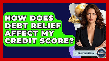 How Does Debt Relief Affect My Credit Score? - All About Capitalism