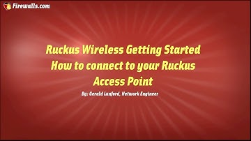Ruckus Wireless: Getting Started with your Initial Connection