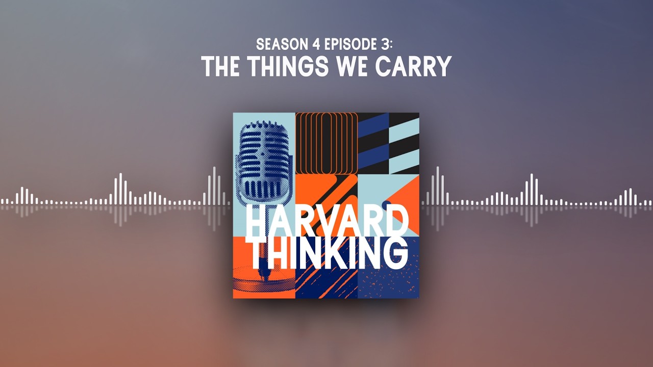 Harvard Thinking: The things we carry