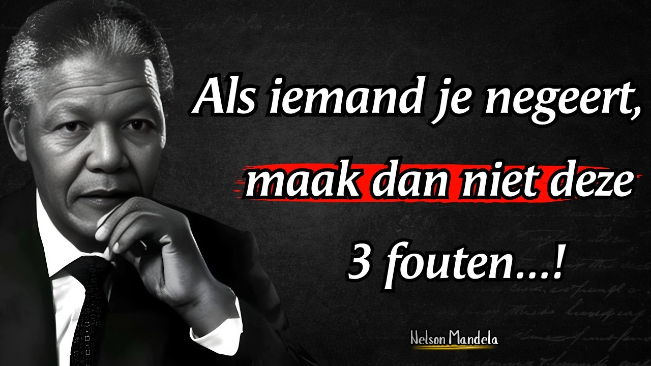 Nelson Mandela: Als iemand je negeert, maak dan niet deze 3 fouten.