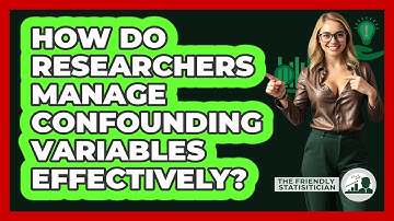 How Do Researchers Manage Confounding Variables Effectively?