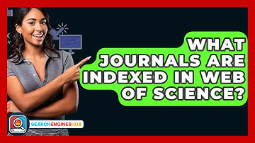 What Journals Are Indexed In Web Of Science? - SearchEnginesHub.com