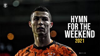 Cristiano Ronaldo 2021 • Hymn For The Weekend • Skills & Goals | HD