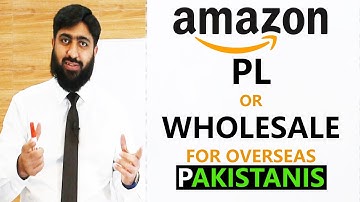 Amazon PL or Amazon Wholesale for Overseas Pakistanis | Mirza Muhammad Arslan