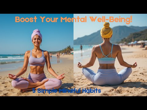 5 Mindful Habits to Boost Mental Well-Being | Simple Tips for a Stress-Free Life