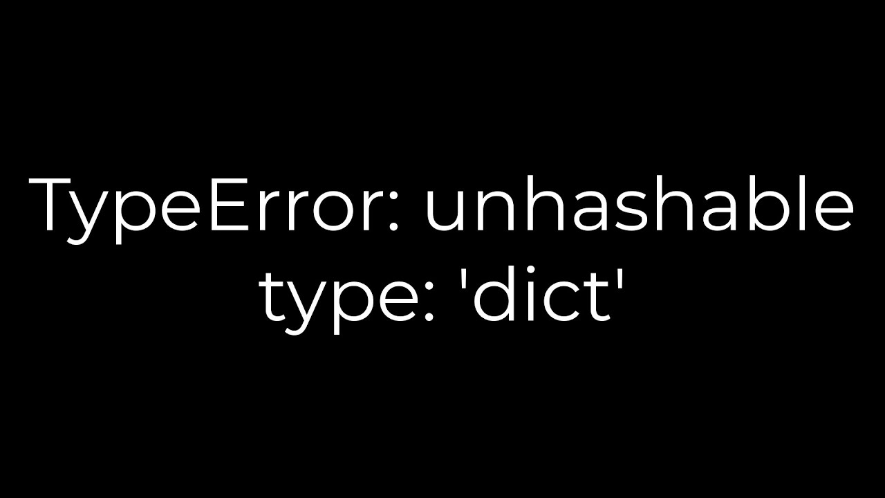Python :TypeError: unhashable type: 'dict'(5solution) - YouTube Python :Typeerror: Unhashable Type: 'Dict'(5Solution) - Youtube