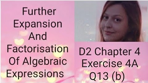 D2 CHAPTER 4  Ex 4A  Q13  part (b) Further expansion and factorisation of algebraic expressions
