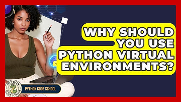 Why Should You Use Python Virtual Environments? - Python Code School