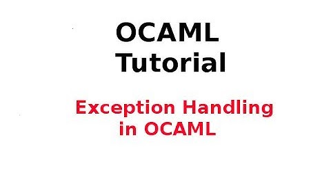OCAML Tutorial 20/33: Exception Handling in OCAML