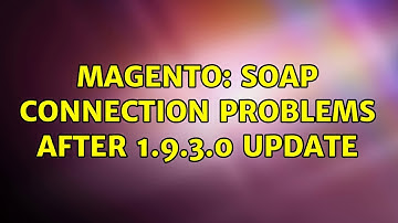 Magento: SOAP connection problems after 1.9.3.0 update (3 Solutions!!)