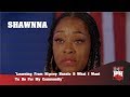 Capture de la vidéo Shawnna - Learning From Nipsey Hussle & What I Want To Do For My Community (247Hh Excl)