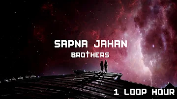 Sapna Jahan - 1 HOUR LOOP - Brothers