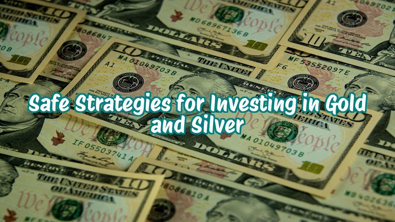 Safe Strategies for Investing in Gold and Silver