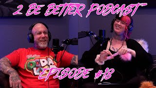 2 Be Better Podcast Episode #18