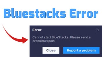 How to fix Error Cannot start bluestacks please send a problem report