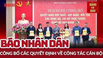 Báo Nhân Dân công bố các quyết định về công tác cán bộ | Đảng với Dân