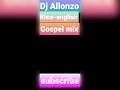 Dj Allonzo Kiswahili English Gospel Mix 2019 Dj Allonzo Kiswahili English Gospel Mix 2019