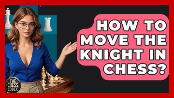 How To Move The Knight In Chess? - The Chess Codex
