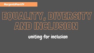 Equality, Diversity, and Inclusion  (EDI)  Part 2   - Uniting For Inclusion