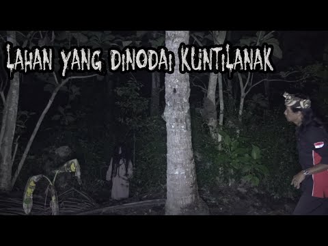 LAHAN TERLARANG DIHUNI KUNTILANAK