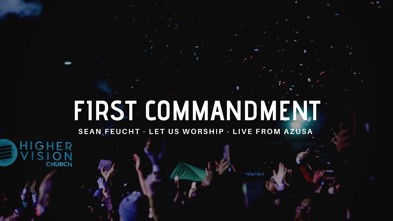 First Commandment Sean Feucht Let Us Worship Live From Azusa Youtube First Commandment Sean Feucht Let Us Worship Live From Azusa Youtube