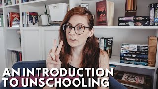 UNSCHOOLING INTRODUCTION: what I want my kids to learn and how I view my role as a homeschool mom